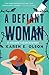 A Defiant Woman by Karen E. Olson A Defiant Woman by Karen E. Olson