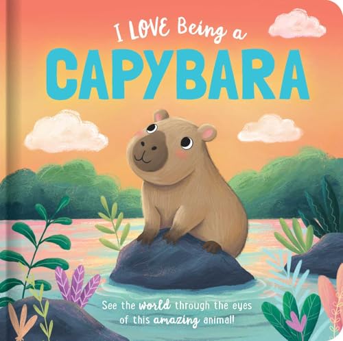 I Love Being a Capybara: Padded Board Book: Picture Storybook (Story Time)