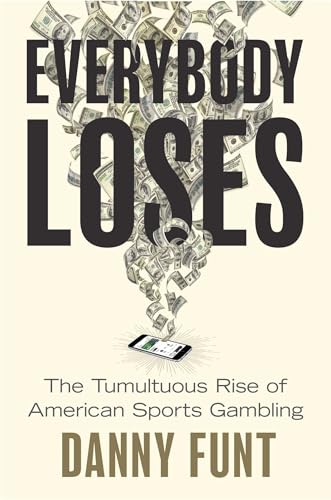 Everybody Loses: The Tumultuous Rise of American Sports Gambling (Hardcover)