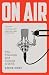 On Air: The Triumph and Tumult of NPR