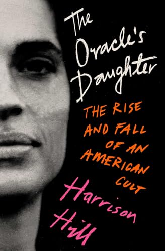 The Oracle's Daughter: The Rise and Fall of an American Cult (Hardcover)