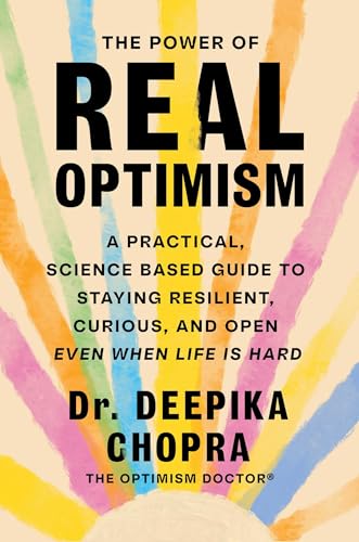 The Power of Real Optimism: A Practical, Science-Based Guide to Staying Resilient, Curious, and Open Even When Life Is Hard (Hardcover)