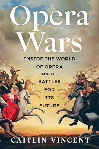 Opera Wars: Inside the World of Opera and the Battles for Its Future (Hardcover)