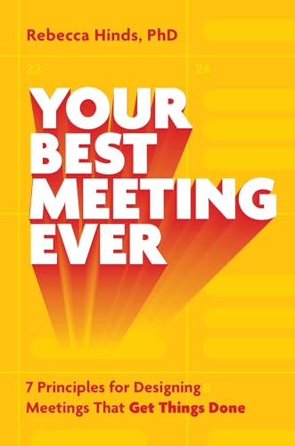 Your Best Meeting Ever: 7 Principles for Designing Meetings That Get Things Done (Hardcover)