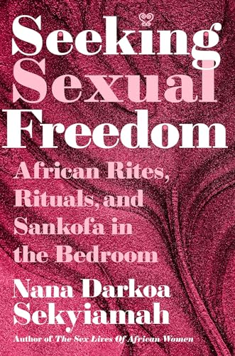 Seeking Sexual Freedom: African Rites, Rituals, and Sankofa in the Bedroom (Hardcover)