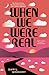 When We Were Real