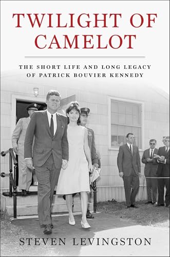 Twilight of Camelot: The Short Life and Long Legacy of Patrick Bouvier Kennedy (Hardcover)