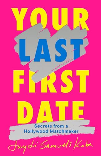 Your Last First Date: Secrets From a Hollywood Matchmaker (Hardcover)