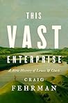 This Vast Enterprise by Craig Fehrman