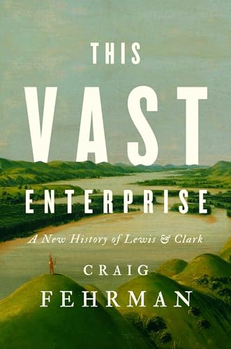 This Vast Enterprise: A New History of Lewis & Clark (Hardcover)