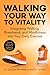 Walking Your Way to Vitality: Integrating Walking, Breathwork, and Mindfulness Into Your Daily Exercise