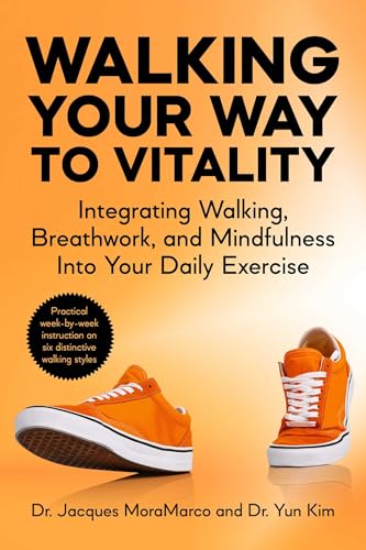 Walking Your Way to Vitality: Integrating Walking, Breathwork, and Mindfulness Into Your Daily Exercise (Paperback)