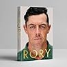 Rory: The Heartache and Triumph of Golf's Most Human Superstar Rory: The Heartache and Triumph of Golf's Most Human Superstar
