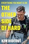 Everything You Want Is on the Other Side of Hard by Ken Rideout