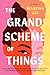 The Grand Scheme of Things: A Novel