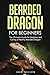 Bearded Dragon For Beginners: The Ultimate Guide for Keeping and Caring a Healthy Bearded Dragon