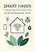 Smart Haven: Transform Your Home with IoT & Sustainable Tech: A Practical Guide to Building an Automated, Eco-Friendly Living Space