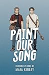 Paint Our Song by Maia Kinley