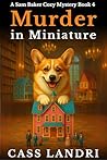 Murder in Miniature: An unputdownable cozy mystery with big secrets in the smallest spaces (A Sam Baker Cozy Mystery Book 4)