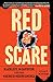Red Scare: Blacklists, McCarthyism, and the Making of Modern America