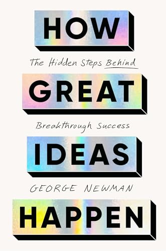 How Great Ideas Happen: The Hidden Steps Behind Breakthrough Success (Hardcover)