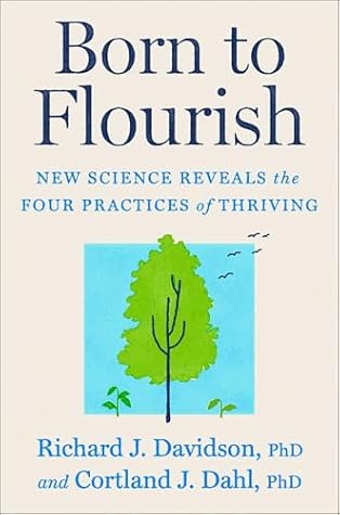 Born to Flourish: How New Science and Ancient Wisdom Reveal a Simple Path to Thriving