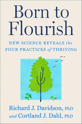 Born to Flourish: How New Science and Ancient Wisdom Reveal a Simple Path to Thriving (Hardcover)
