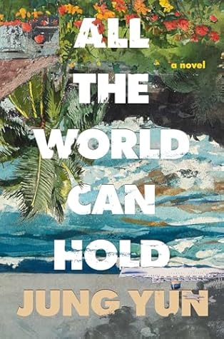All the World Can Hold by Jung Yun