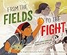 From the Fields to the Fight by Angela Quezada Padron