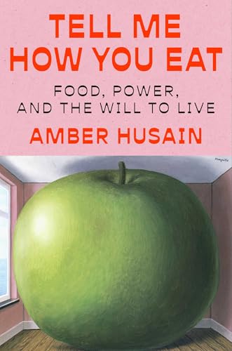 Tell Me How You Eat: Food, Power, and the Will to Live (Hardcover)