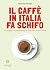 Il caffè in Italia fa schifo. Un viaggio tra consapevolezza, ... by Valentina Palange
