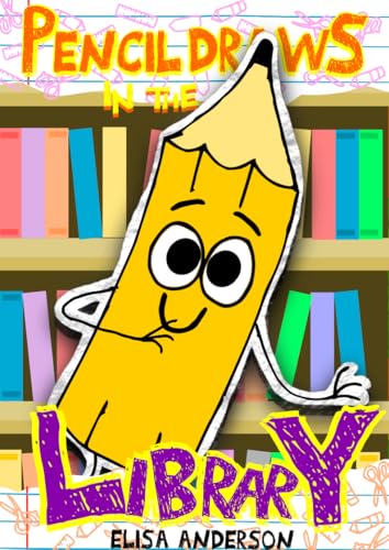 Pencil Draws In The Library : A funny interactive children's book for kindergarten, early readers and kids ages 6-8 and above (Pencil The Pencil 41)