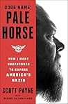 Code Name: Pale Horse: How I Went Undercover to Expose America's Nazis Code Name: Pale Horse: How I Went Undercover to Expose America's Nazis