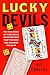 Lucky Devils: The True Story of Three Rebel Gamblers Who Beat the Odds and Changed the Game