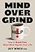 Mind Over Grind: How to Bre...