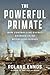 The Powerful Primate: How C...