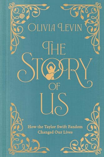 The Story of Us: How the Taylor Swift Fandom Changed Our Lives (Hardcover)