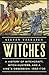 Witches: A History of Witchcraft, Witch-Hunters, and a King's Obsession: 1562-1735
