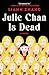 Julie Chan Is Dead