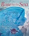 Rose by the Sea by Rebecca Rose Mooradian