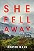 She Fell Away: A Novel