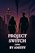 Project Switch by Amisty Smith Project Switch by Amisty Smith