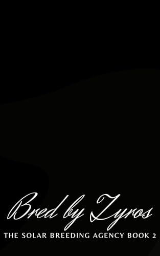 Bred by Zyros: An Alien Romance (The Solar Breeding Agency Book 2)