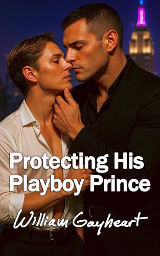 Protecting His Playboy Prince: A Bodyguard/Royal MM Romance (Kindle Edition)