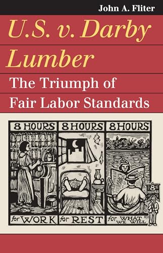 U.S. v. Darby Lumber: The Triumph of Fair Labor Standards (Landmark Law Cases and American Society)