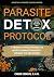 Parasite Detox Protocol: Parasite Detox Protocol: A Gentle 3-Phase Parasite Protocol to Prepare, Cleanse, and Repair With Proven Herbal and Nutritional ... and Heavy Metals (Holistic Health Series)