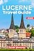 Lucerne Travel Guide 2026: ...