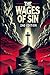 The Wages of Sin (2nd Edition): For the wages of sin is death, but the gift of God is eternal life through Jesus Christ our Lord — [Romans 6:23]