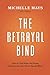 The Betrayal Bind by Michelle Mays LPC CSAT-S