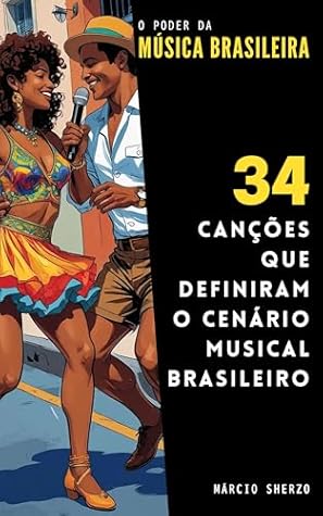 O Poder da Música Brasileira: 34 Canções que Definiram o Cenário Musical Brasileiro (O Poder do 34) (Portuguese Edition)